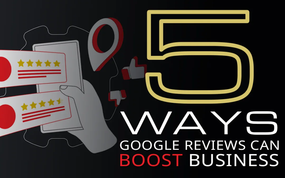 5 Ways Google Reviews Can Boost Business