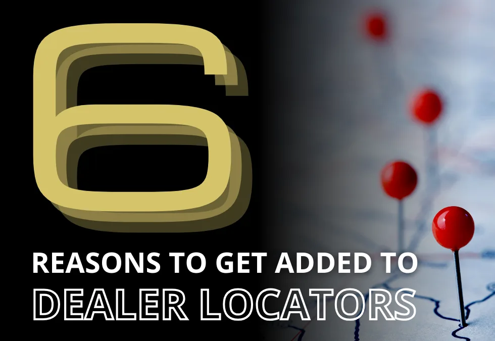 6 Reasons to Get Added to Dealer Locators