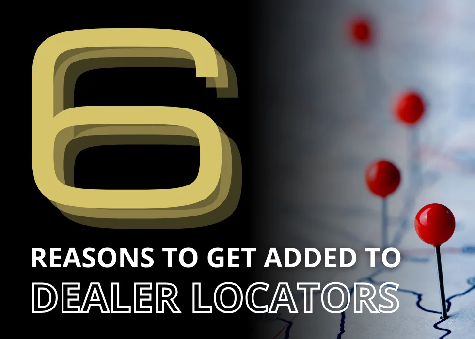 6 Reasons to Get Added to Dealer Locators