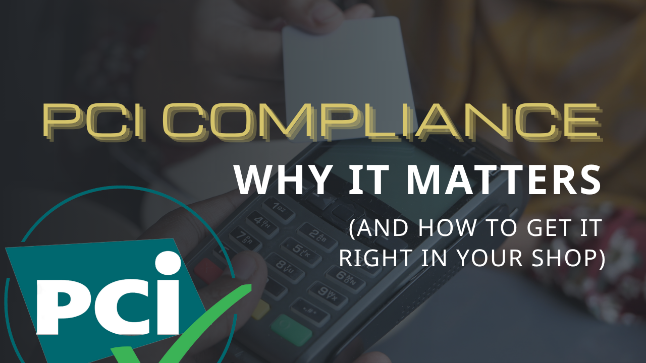 PCI Compliance: Why It Matters (and How to Get It Right in Your Shop) 